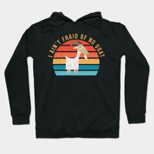 I Ain't 'Fraid of No Goat Hoodie